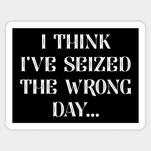 I Seized The Wrong Day Sticker